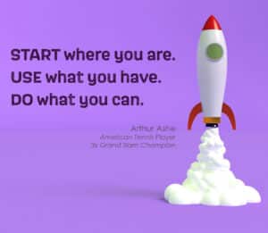 Animated rocket ship on a purple background with the quote: "Start where you are. Use what you have. Do what you can." Attributed to Arthur Ashe, a famous tennis player